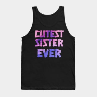 Cutest Sister Ever. Best Sister Ever Sisters Day Gift Tank Top